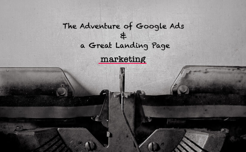 The journey of google ads and a well laid out landing page for ppc